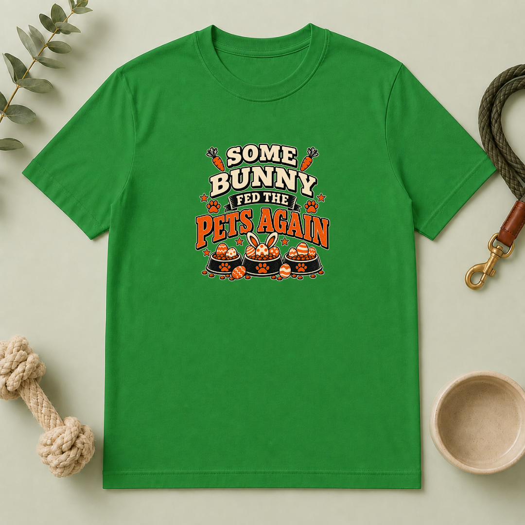 Some Bunny Fed the Pets Again Easter Tee