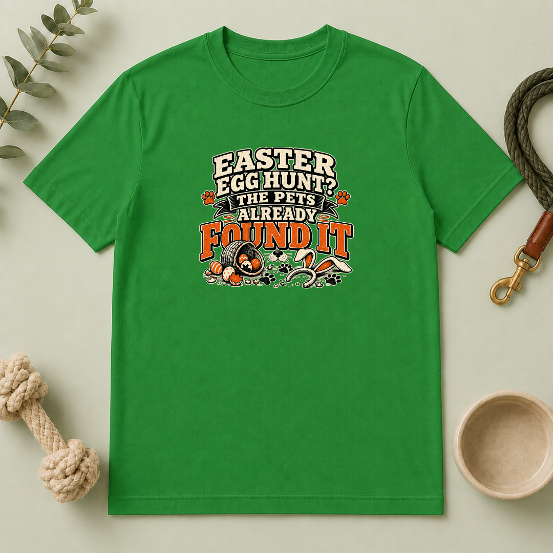 Easter Egg Hunt? The Pets Already Found It Tee