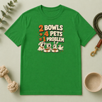 "2 Bowls + 4 Pets = 1 Problem" Funny Pet Lover Tee