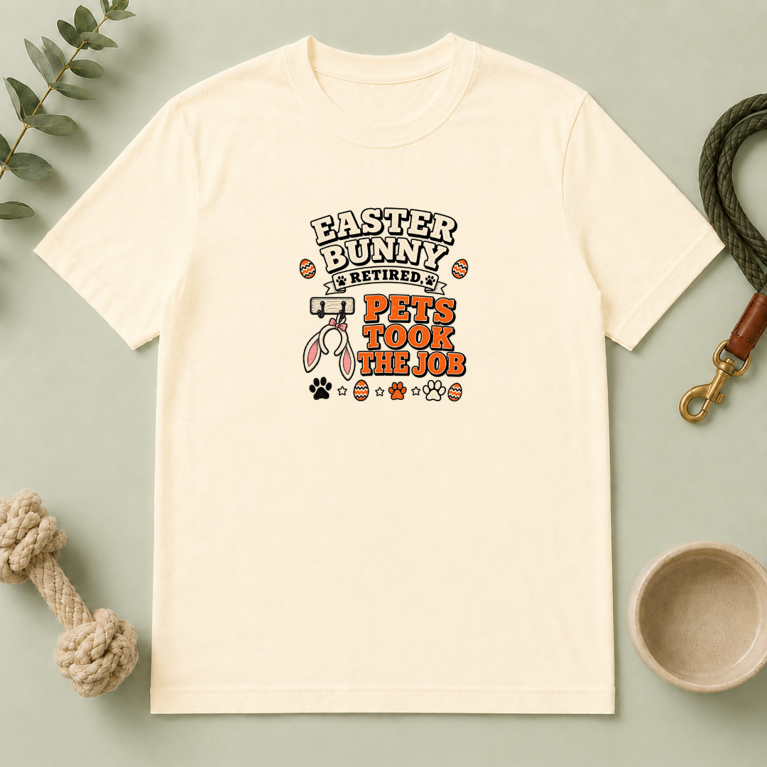 Easter Bunny Retired, Pets Took the Job T-Shirt