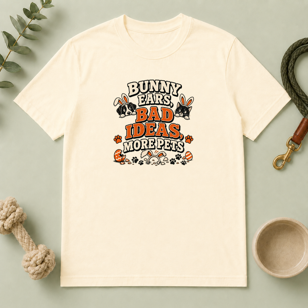 Bunny Ears, Bad Ideas, More Pets Easter T-Shirt