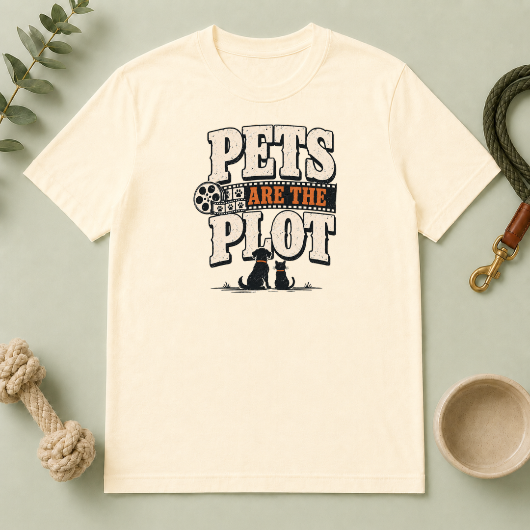 Pets Are the Plot T-Shirt — Funny Pet Lover Graphic Tee