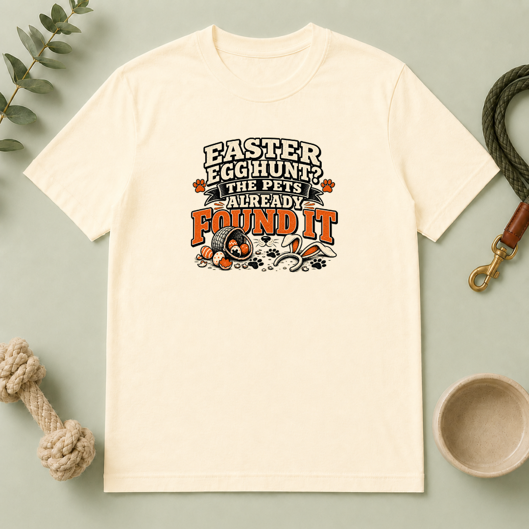 Easter Egg Hunt? The Pets Already Found It Tee