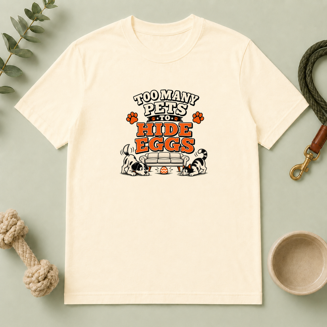 Too Many Pets to Hide Eggs Easter Tee