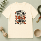 Cupid Called He’s Allergic to This House Valentine Pet T-Shirt
