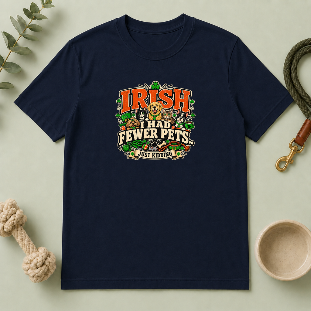 Irish I Had Fewer Pets… Just Kidding St. Patrick’s Day T-Shirt