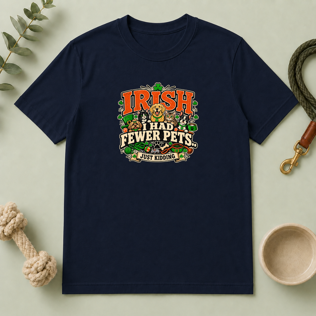 Irish I Had Fewer Pets… Just Kidding St. Patrick’s Day T-Shirt