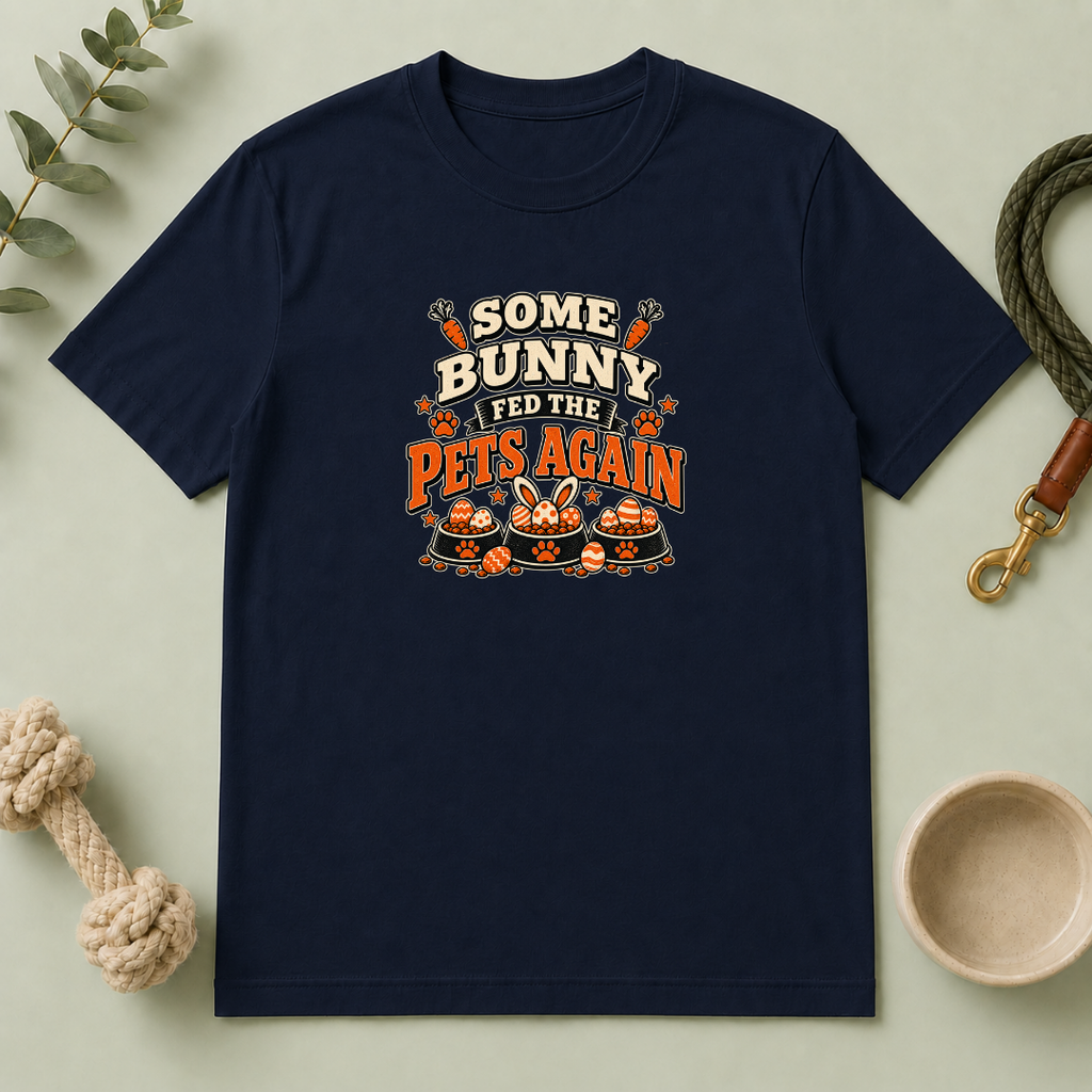 Some Bunny Fed the Pets Again Easter Tee