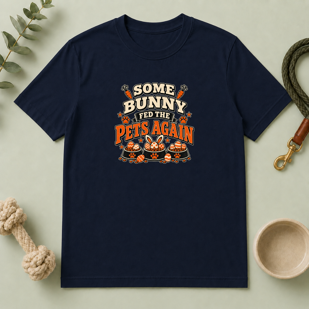 Some Bunny Fed the Pets Again Easter Tee