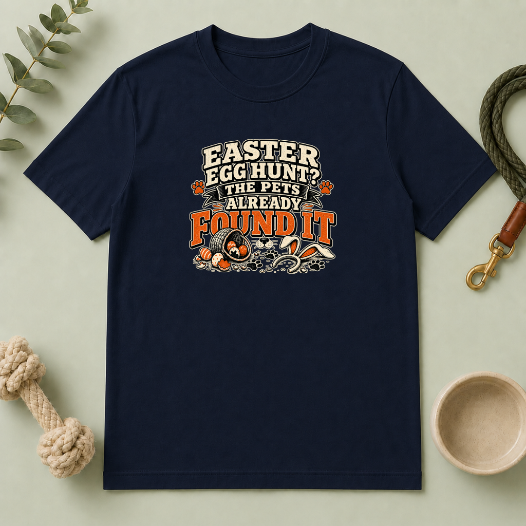 Easter Egg Hunt? The Pets Already Found It Tee
