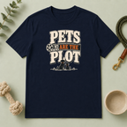 Pets Are the Plot T-Shirt — Funny Pet Lover Graphic Tee