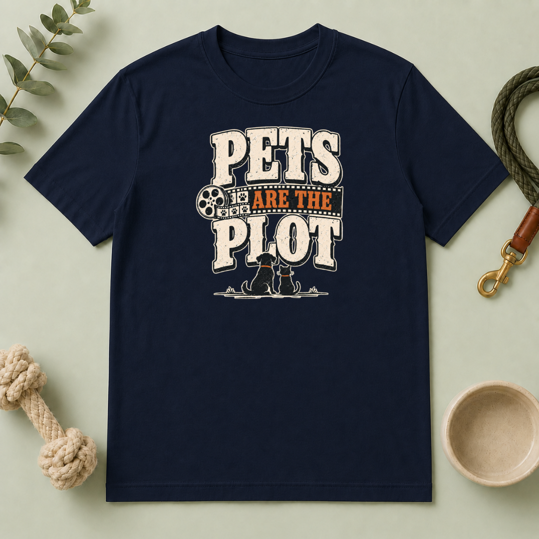 Pets Are the Plot T-Shirt — Funny Pet Lover Graphic Tee