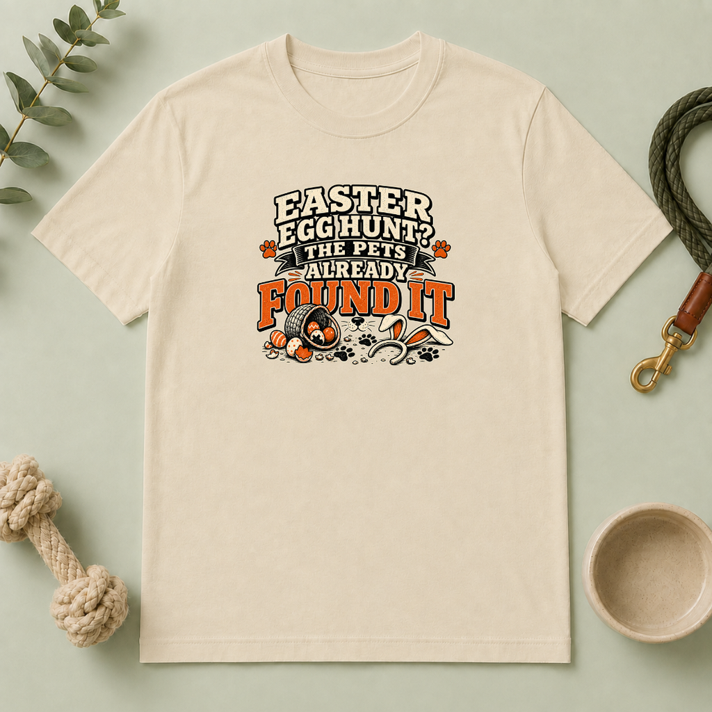 Easter Egg Hunt? The Pets Already Found It Tee