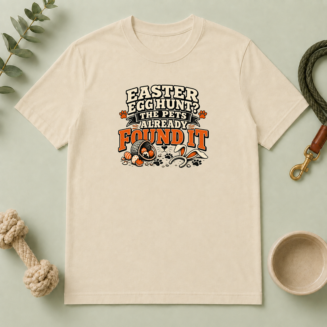 Easter Egg Hunt? The Pets Already Found It Tee