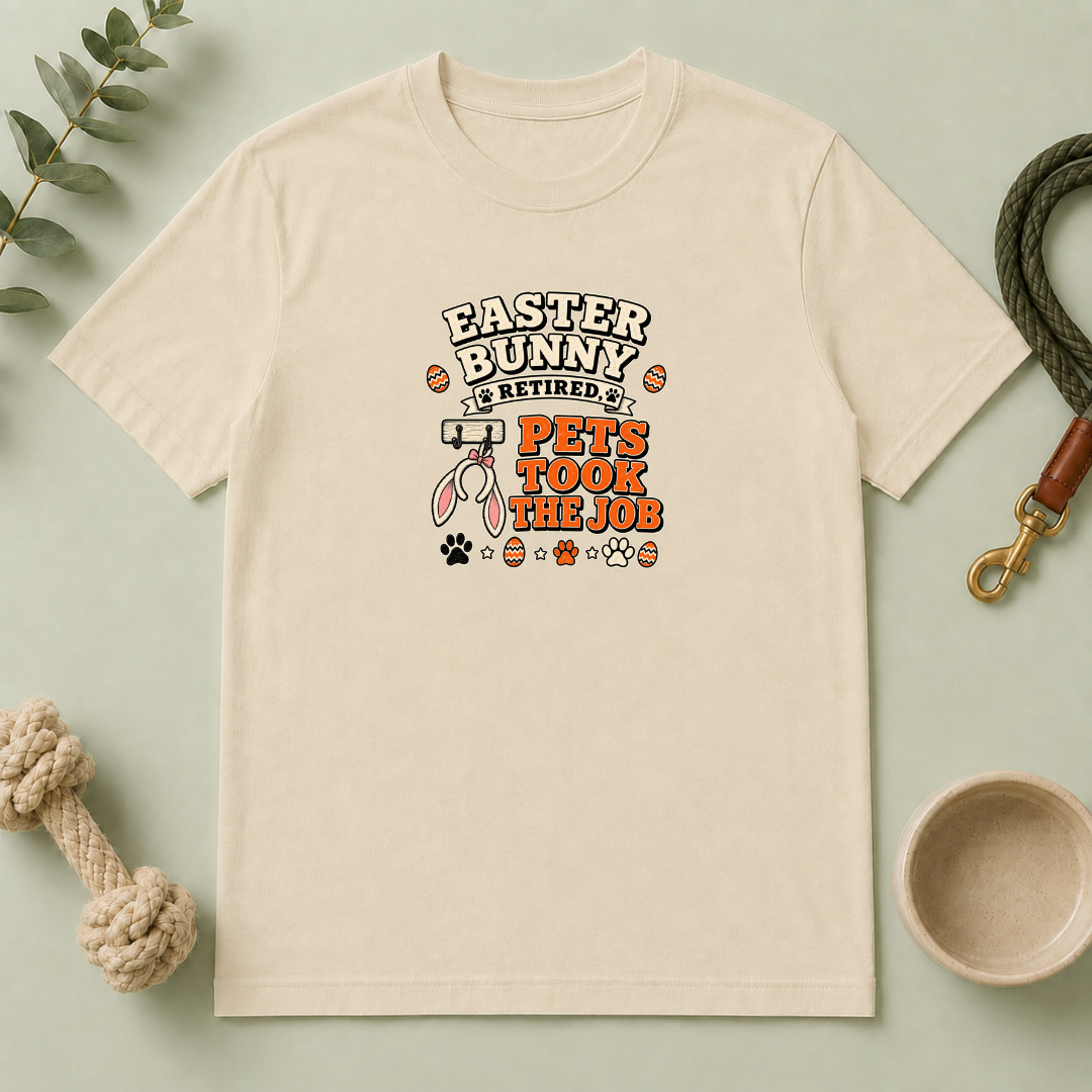 Easter Bunny Retired, Pets Took the Job T-Shirt