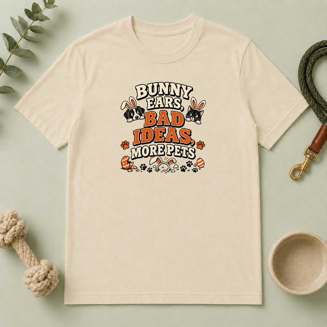 Bunny Ears, Bad Ideas, More Pets Easter T-Shirt