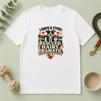 I Have a Type Rescued Hairy Dramatic Valentine Pet T-Shirt