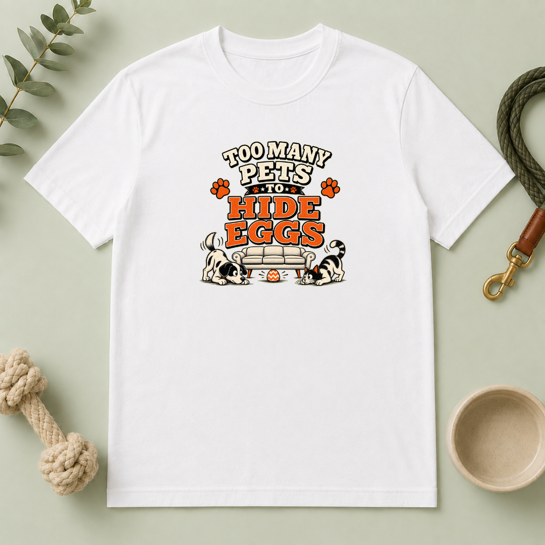 Too Many Pets to Hide Eggs Easter Tee